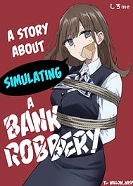 A Story About Simulating a Bank Robbery / English Translated | View Image!